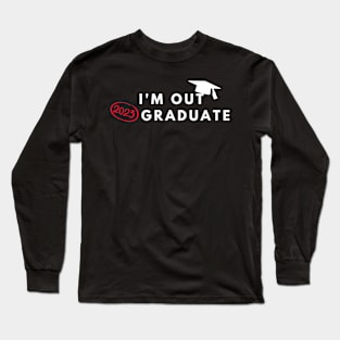 I'm Out 2023 Graduate Long Sleeve T-Shirt